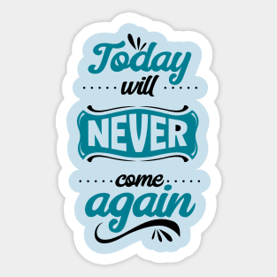 Today will never come again Sticker